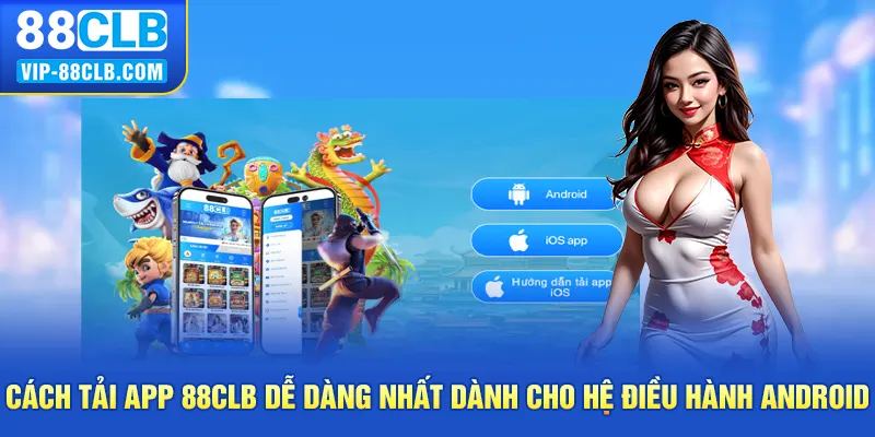 Cách tải app 88CLB dễ dàng nhất dành cho hệ điều hành Android