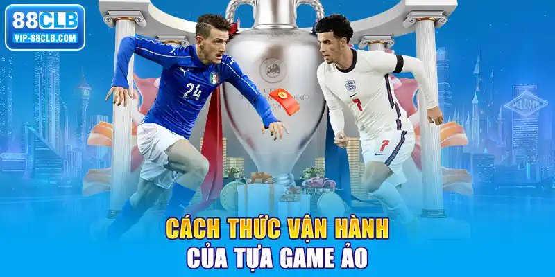 Cách thức vận hành của tựa game ảo 