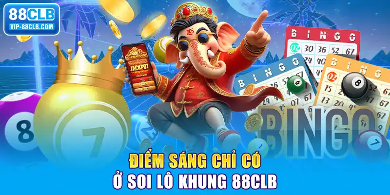 Điểm sáng chỉ có ở soi lô khung 88CLB