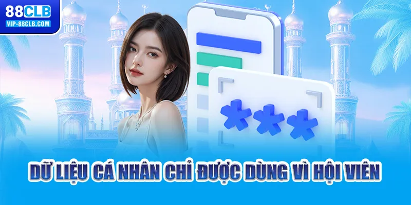 Dữ liệu cá nhân chỉ được dùng vì hội viên 