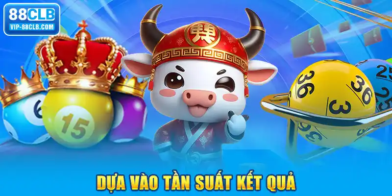 Dựa vào tần suất kết quả 