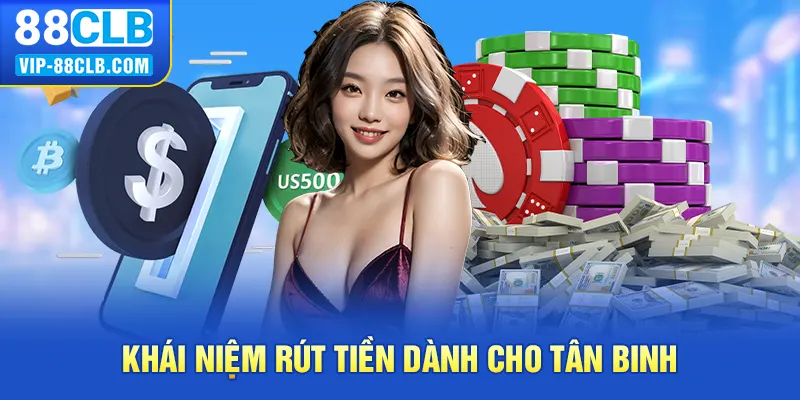 Khái niệm rút tiền dành cho tân binh