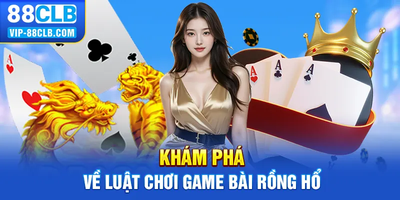 Khám phá về luật chơi game bài rồng hổ