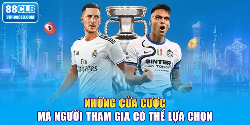 Những cửa cược mà người tham gia có thể lựa chọn 