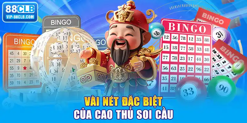 Vài nét đặc biệt của cao thủ soi cầu