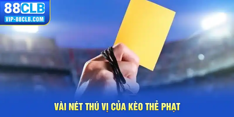 Vài nét thú vị của kèo thẻ phạt